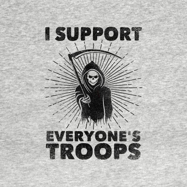 I Support Everyone's Troops (Political /Statement) - Grim Reaper by badbugs